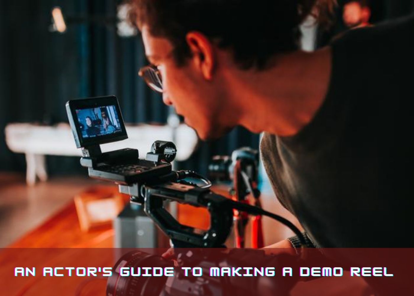 An Actor's Guide to Making a Demo Reel 